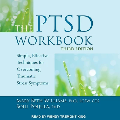 The PTSD Workbook, Third Edition: Simple, Effective Techniques for Overcoming Traumatic Stress Symptoms