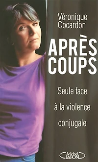 Après coups: Seule face à la violence conjugale