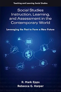 Social Studies Instruction, Learning, and Assessment the Contemporary World: Leveraging Past to Form a New Future