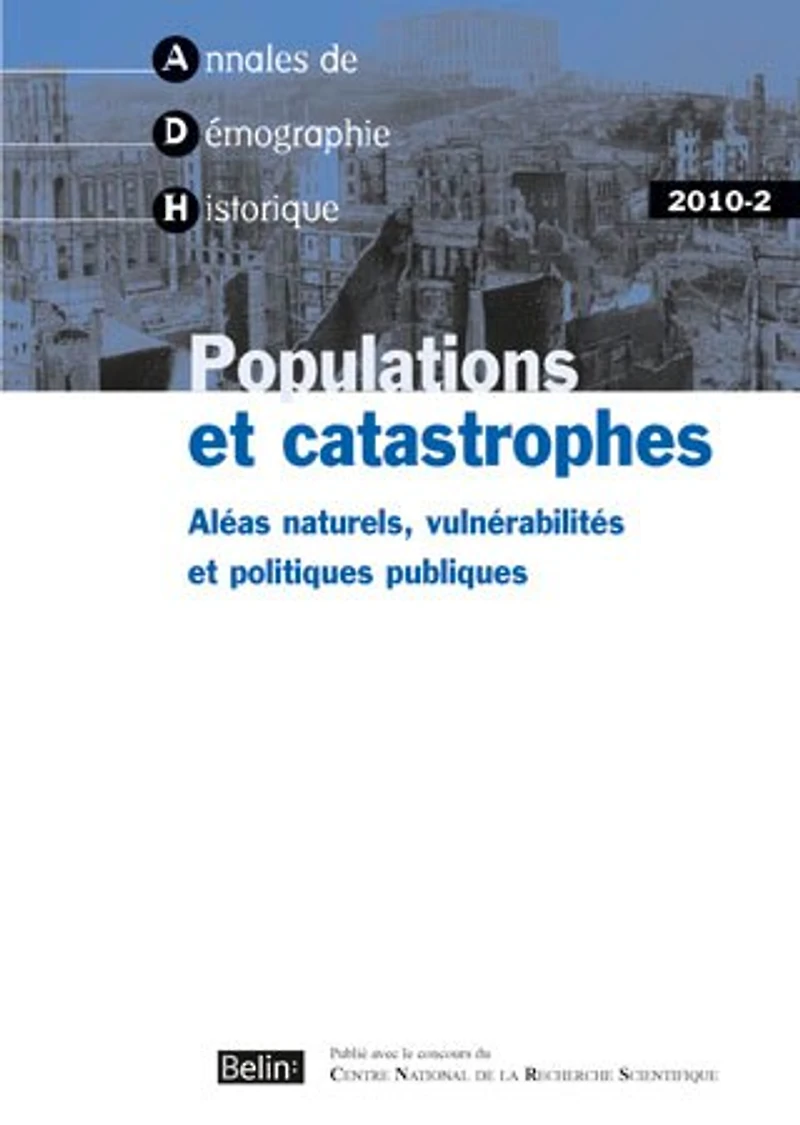 Annales de démographie historique, n°2 (2010). Populations et catastrophes : aléas naturels, vulnérabilités et politiques publiques: aléas naturels, vulnérabilités et politiques publiques