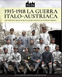 1915-1918 La guerra Italo-austriaca: 1915-1918 The Great War in color - Italian & Austrian front