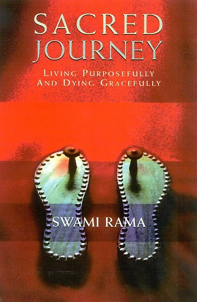 Sacred Journey: Living Purposefully And Dying Gracefully