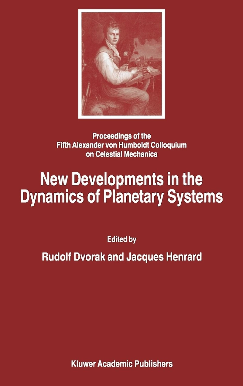 New Developments in the Dynamics of Planetary Systems: Proceedings of the Fifth Alexander Von Humboldt Colloquium on Celestial Mechanics Held in Badhofgastein (Austria), 19-25 March 2000