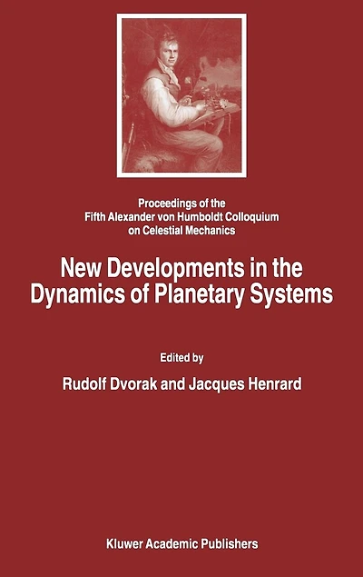 New Developments in the Dynamics of Planetary Systems: Proceedings of the Fifth Alexander Von Humboldt Colloquium on Celestial Mechanics Held in Badhofgastein (Austria), 19-25 March 2000