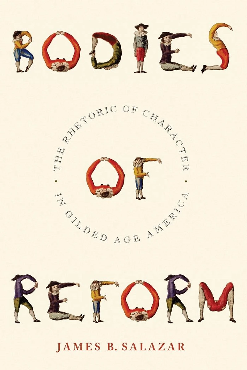 Bodies Of Reform: The Rhetoric Character Gilded Age America