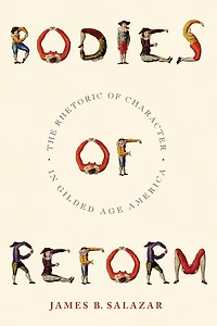 Bodies Of Reform: The Rhetoric Character Gilded Age America