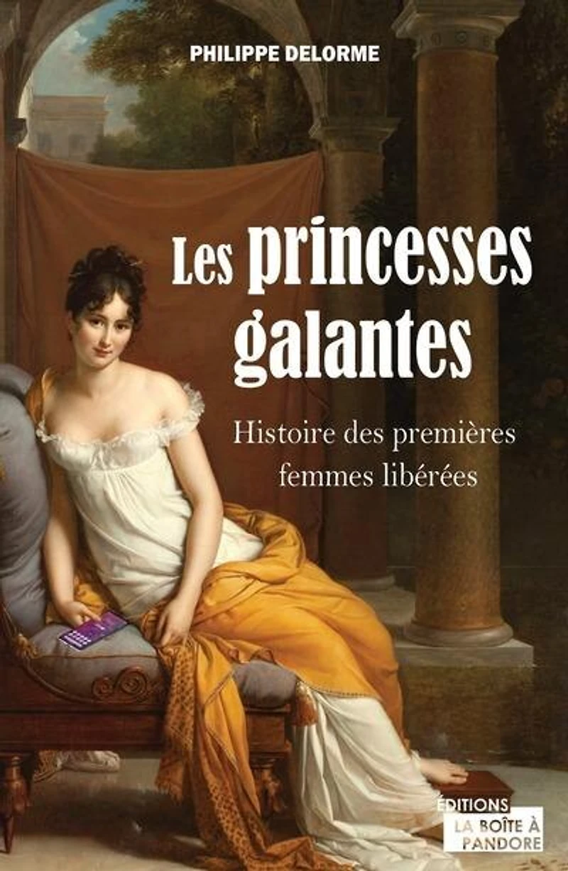Les princesses galantes : histoire des premières femmes libérées: histoire des premières femmes libérées