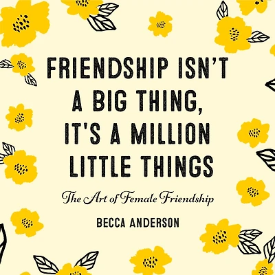 Friendship Isn't a Big Thing, It's Million Little Things: The Art of Female (Gift for Friends, BFF Quotes)