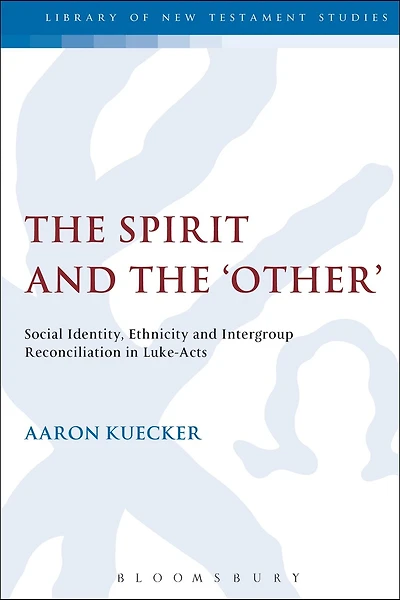 The Spirit And The 'other': Social Identity, Ethnicity and Intergroup Reconciliation in Luke-Acts