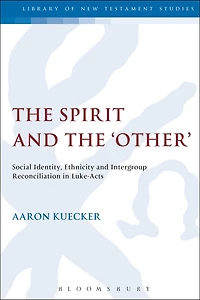The Spirit And The 'other': Social Identity, Ethnicity and Intergroup Reconciliation in Luke-Acts