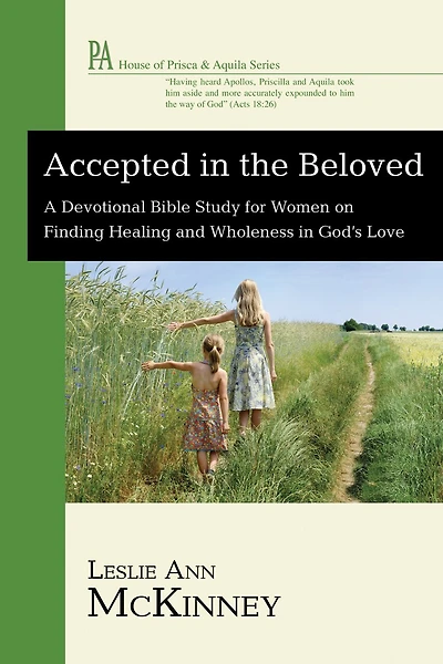 Accepted the Beloved: A Devotional Bible Study for Women on Finding Healing and Wholeness God's Love