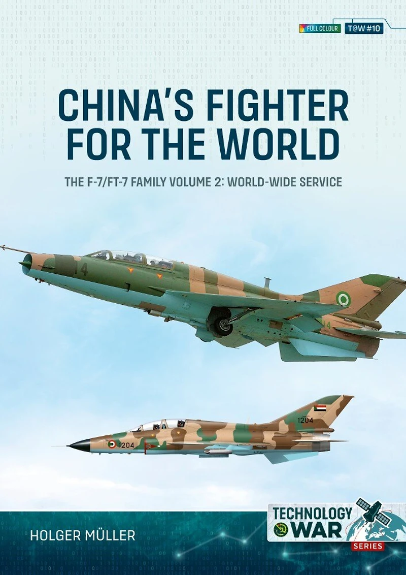 China's Fighter for the World Volume 2: The F-7/FT-7 Family: Equipment and World-Wide Service