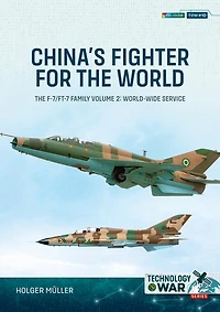 China's Fighter for the World Volume 2: The F-7/FT-7 Family: Equipment and World-Wide Service