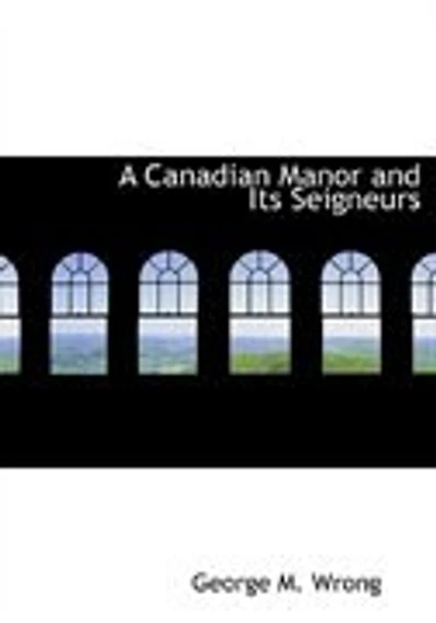 A Canadian Manor and Its Seigneurs (Large Print Edition)