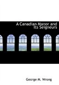 A Canadian Manor and Its Seigneurs (Large Print Edition)