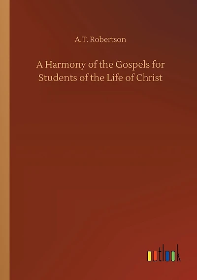A Harmony of the Gospels for Students of the Life of Christ