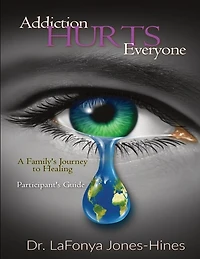 Addiction Hurts Everyone: A Family's Journey to Healing (Participant's Guide)