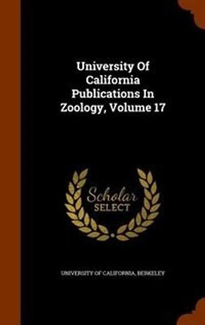 University Of California Publications Zoology, Volume 17