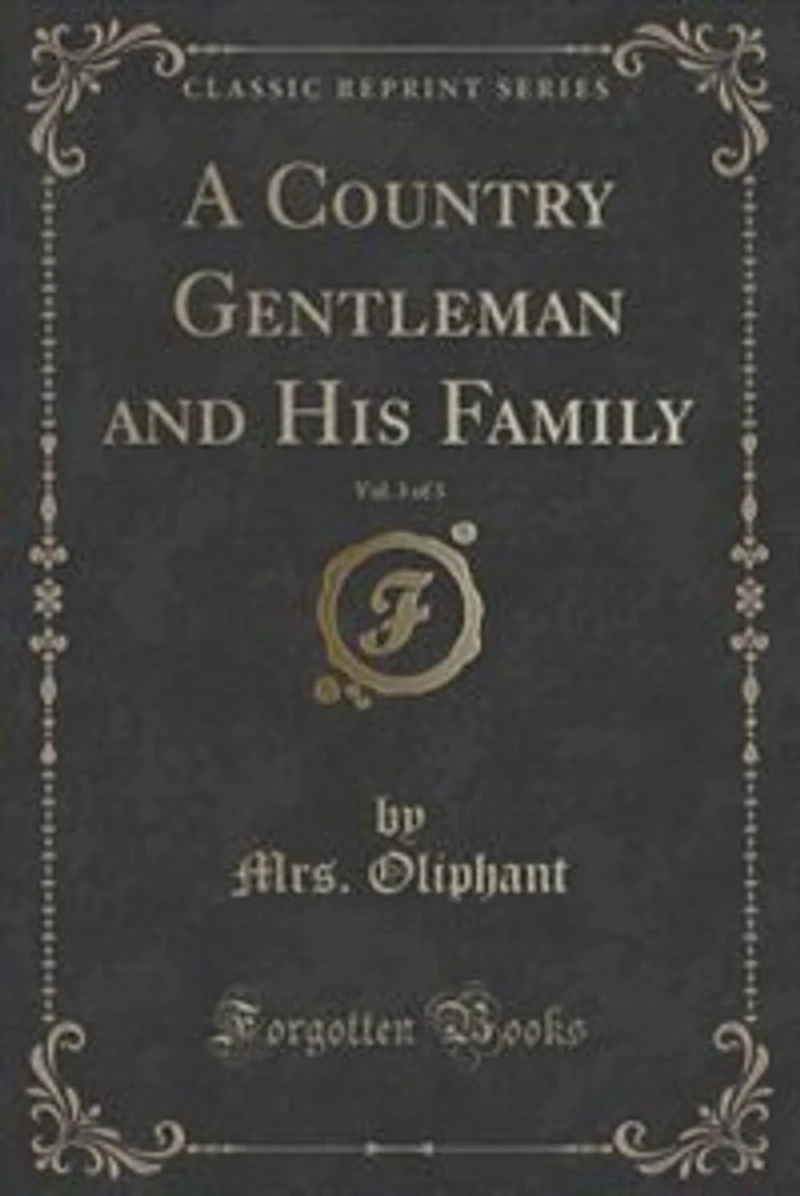 A Country Gentleman and His Family, Vol. 3 of 3 (Classic Reprint)