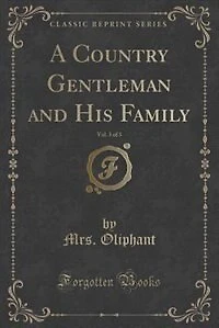 A Country Gentleman and His Family, Vol. 3 of 3 (Classic Reprint)