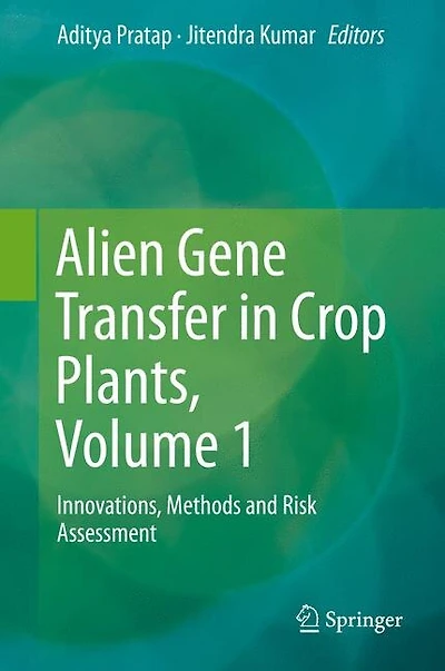 Alien Gene Transfer Crop Plants, Volume 1: Innovations, Methods and Risk Assessment