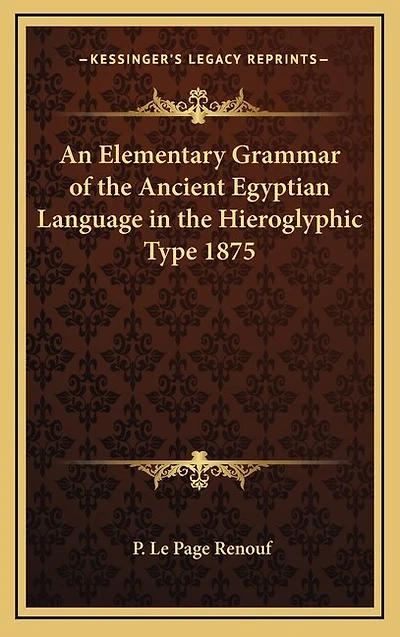 An Elementary Grammar of the Ancient Egyptian Language in the Hieroglyphic Type 1875