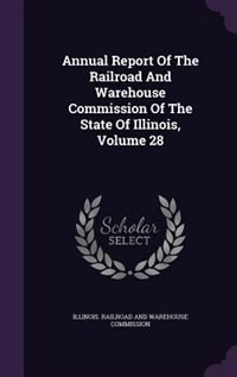 Annual Report Of The Railroad And Warehouse Commission Of The State Of Illinois, Volume 28