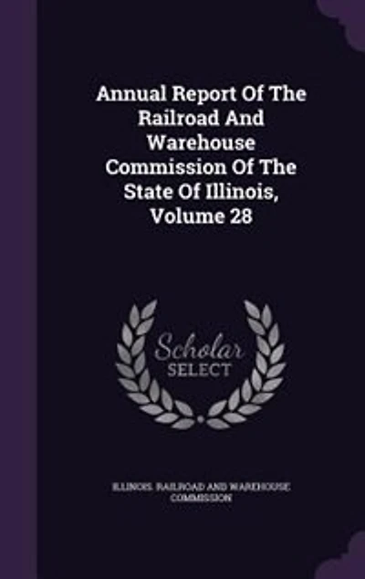 Annual Report Of The Railroad And Warehouse Commission Of The State Of Illinois, Volume 28