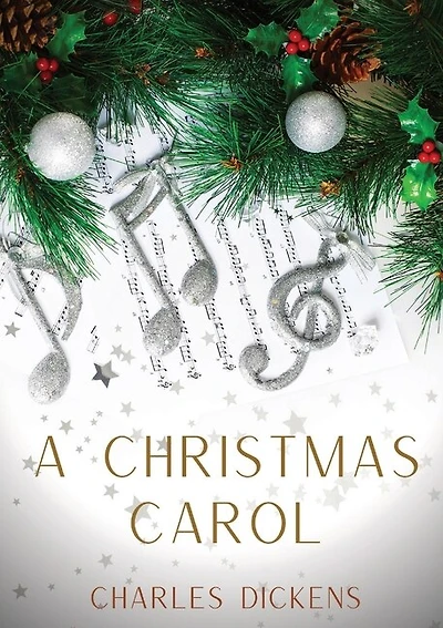 A Christmas Carol: A Christmas Carol In Prose, Being A Ghost-story Of Christmas, A 1843 Novella By Charles Dickens