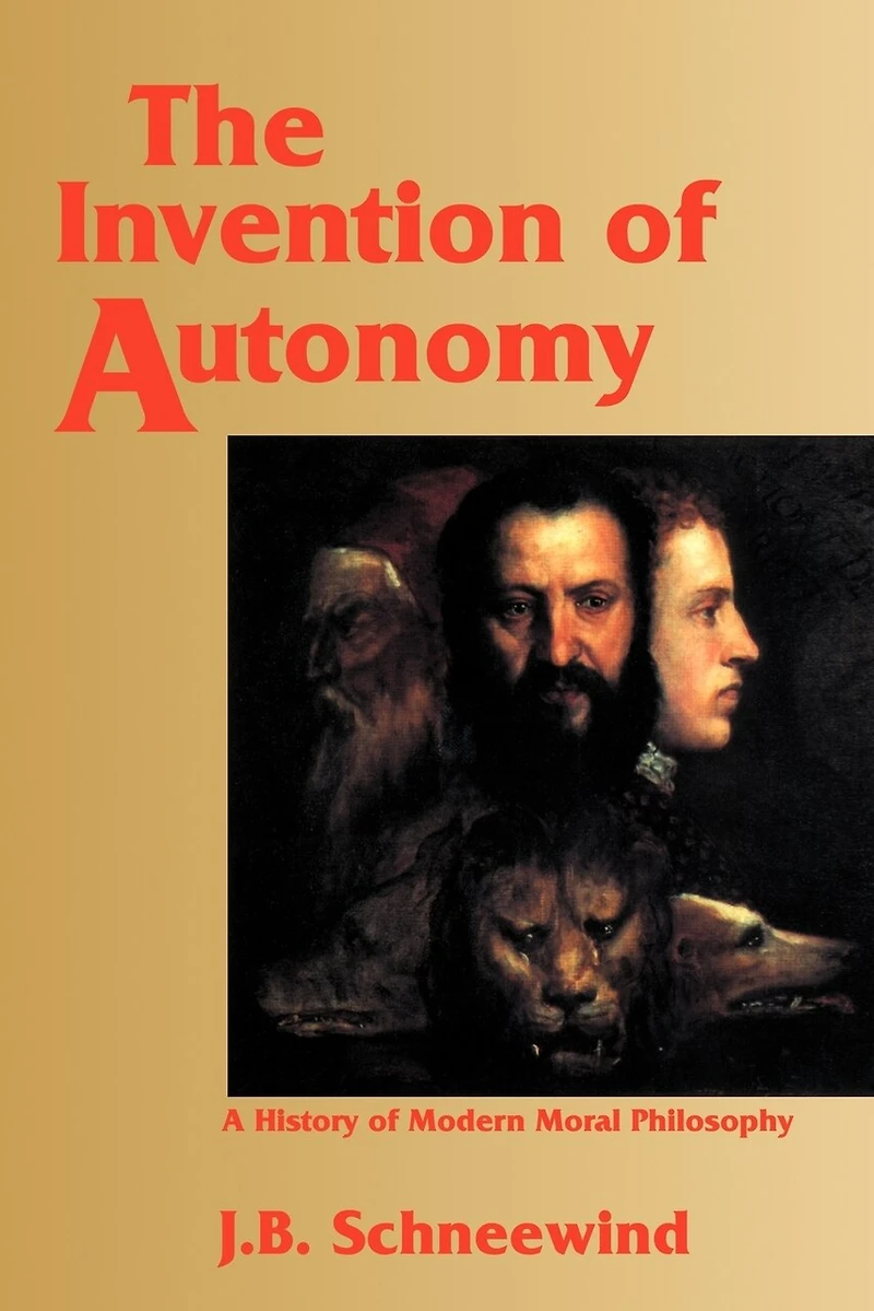 The Invention of Autonomy: A History Modern Moral Philosophy