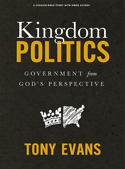 Kingdom Politics - Bible Study Book with Video Access: Government from God’s Perspective