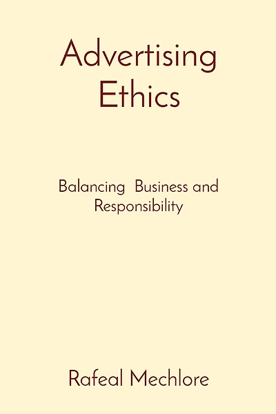 Advertising Ethics: Balancing Business and Responsibility