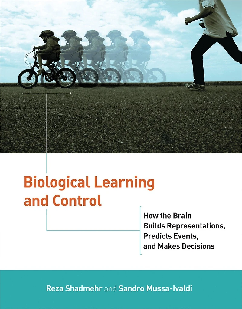 Biological Learning and Control: How the Brain Builds Representations, Predicts Events, Makes Decisions