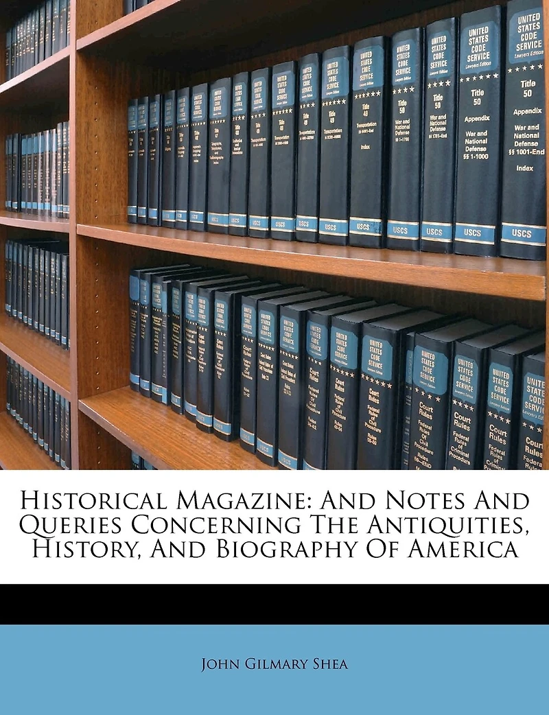 Historical Magazine: and Notes Queries Concerning the Antiquities, History, Biography of America