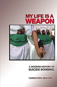 My Life Is a Weapon: A Modern History of Suicide Bombing