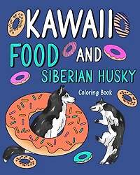 Kawaii Food and Siberian Husky Coloring Book: Adult Activity Pages, Painting Menu Cute and Animal Playful Pictures