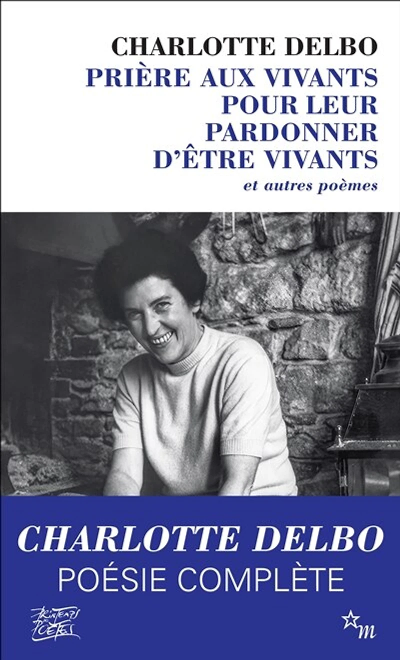 Prière aux vivants pour leur pardonner d'être vivants: et autres poèmes (1946-1985)