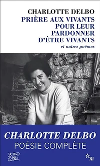 Prière aux vivants pour leur pardonner d'être vivants: et autres poèmes (1946-1985)