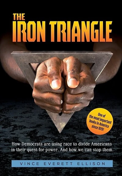 the Iron Triangle: Inside Liberal Democrat Plan to Use Race Divide Christians and America their Quest for Power How We Can Defeat Them