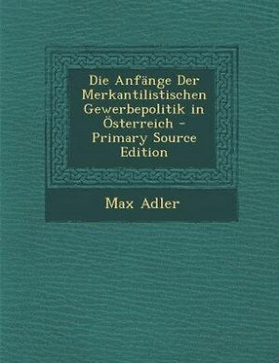 Die Anfänge Der Merkantilistischen Gewerbepolitik in Österreich - Primary Source Edition