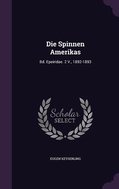 Die Spinnen Amerikas: Bd. Epeiridae. 2 V., 1892-1893