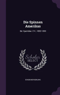 Die Spinnen Amerikas: Bd. Epeiridae. 2 V., 1892-1893