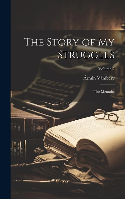 The Story of my Struggles: The Memoirs; Volume 2