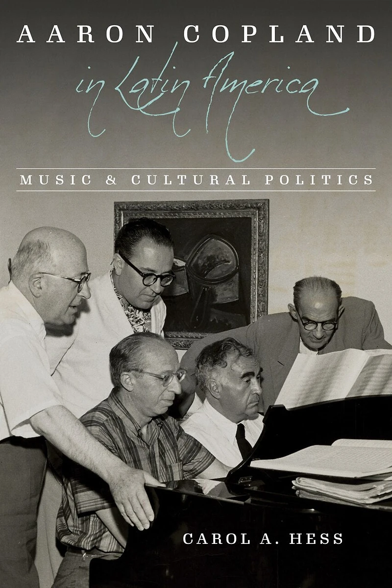 Aaron Copland Latin America: Music and Cultural Politics