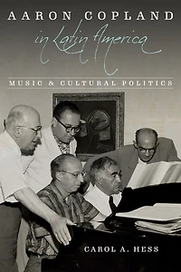 Aaron Copland Latin America: Music and Cultural Politics