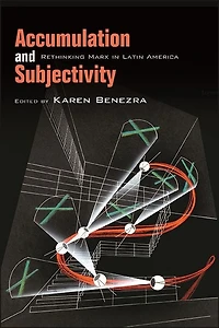 Accumulation and Subjectivity: Rethinking Marx Latin America