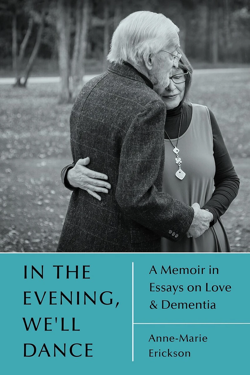 the Evening, We'll Dance: A Memoir Essays on Love & Dementia