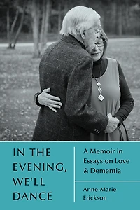the Evening, We'll Dance: A Memoir Essays on Love & Dementia