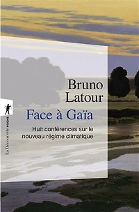 Face à Gaïa: huit conférences sur le nouveau régime climatique