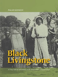 Black Livingstone: A True Tale Of Adventure The Nineteenth-century Congo